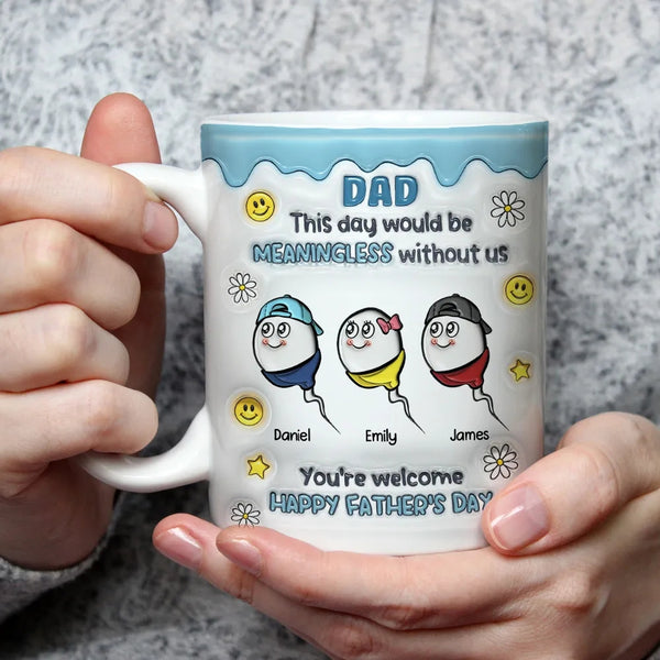 We Would Not Be Here Without You - Personalized Custom 3D Inflated Effect Mug